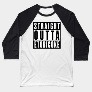 Straight Outta Etobicoke Ontario Baseball T-Shirt